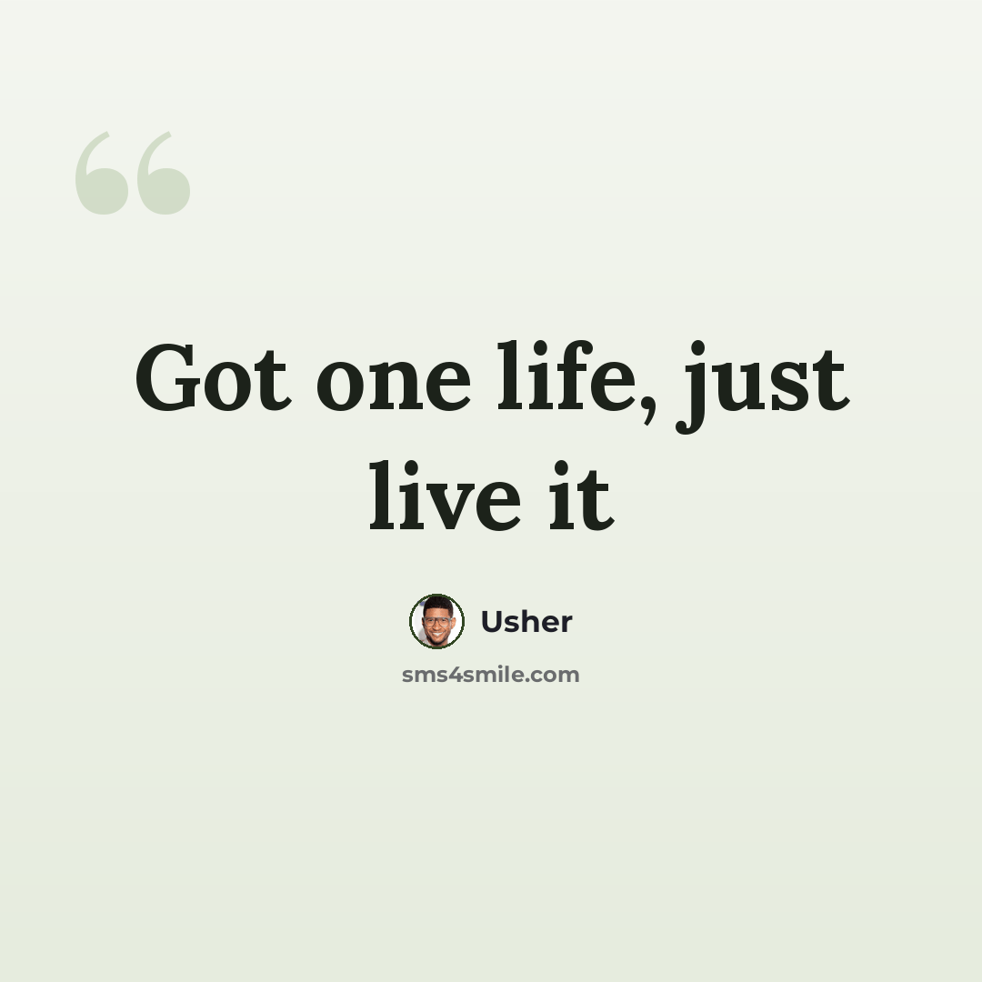 “Got one life, just live it” quote by Usher