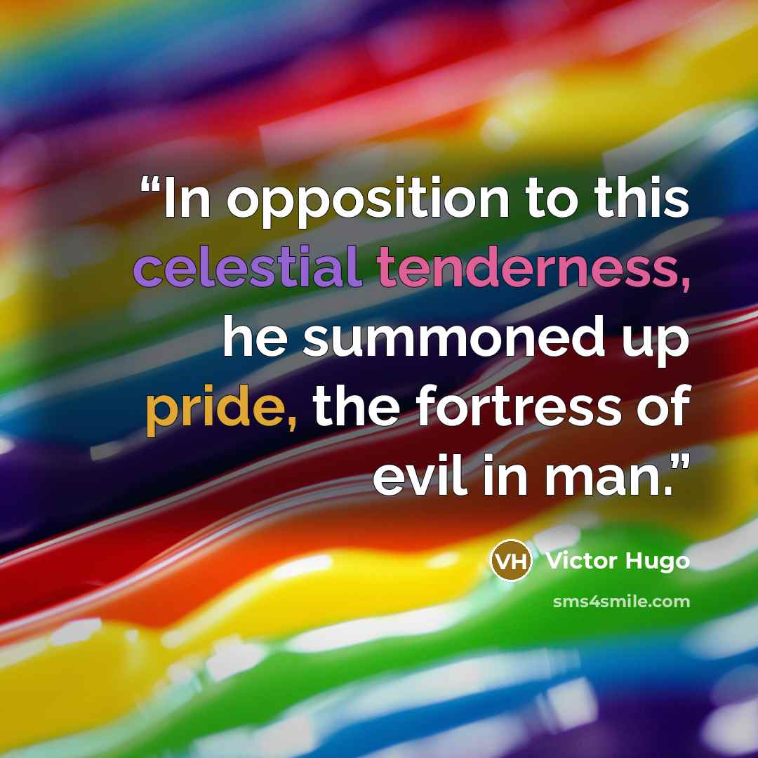 “In opposition to this celestial tenderness, he summoned up pride, the fortress of evil in man.” quote by Victor Hugo