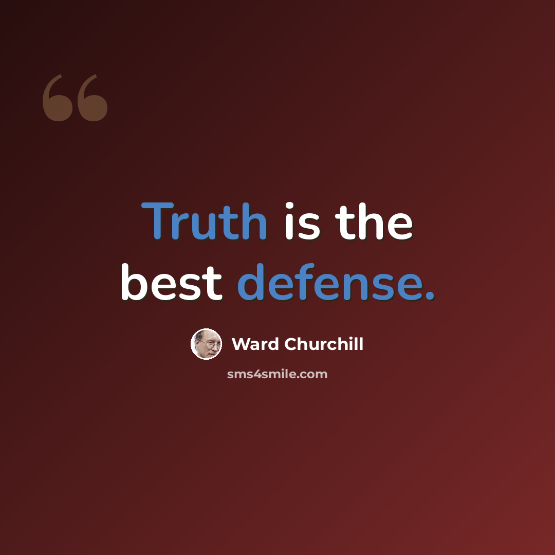 “Truth is the best defense.” quote by Ward Churchill