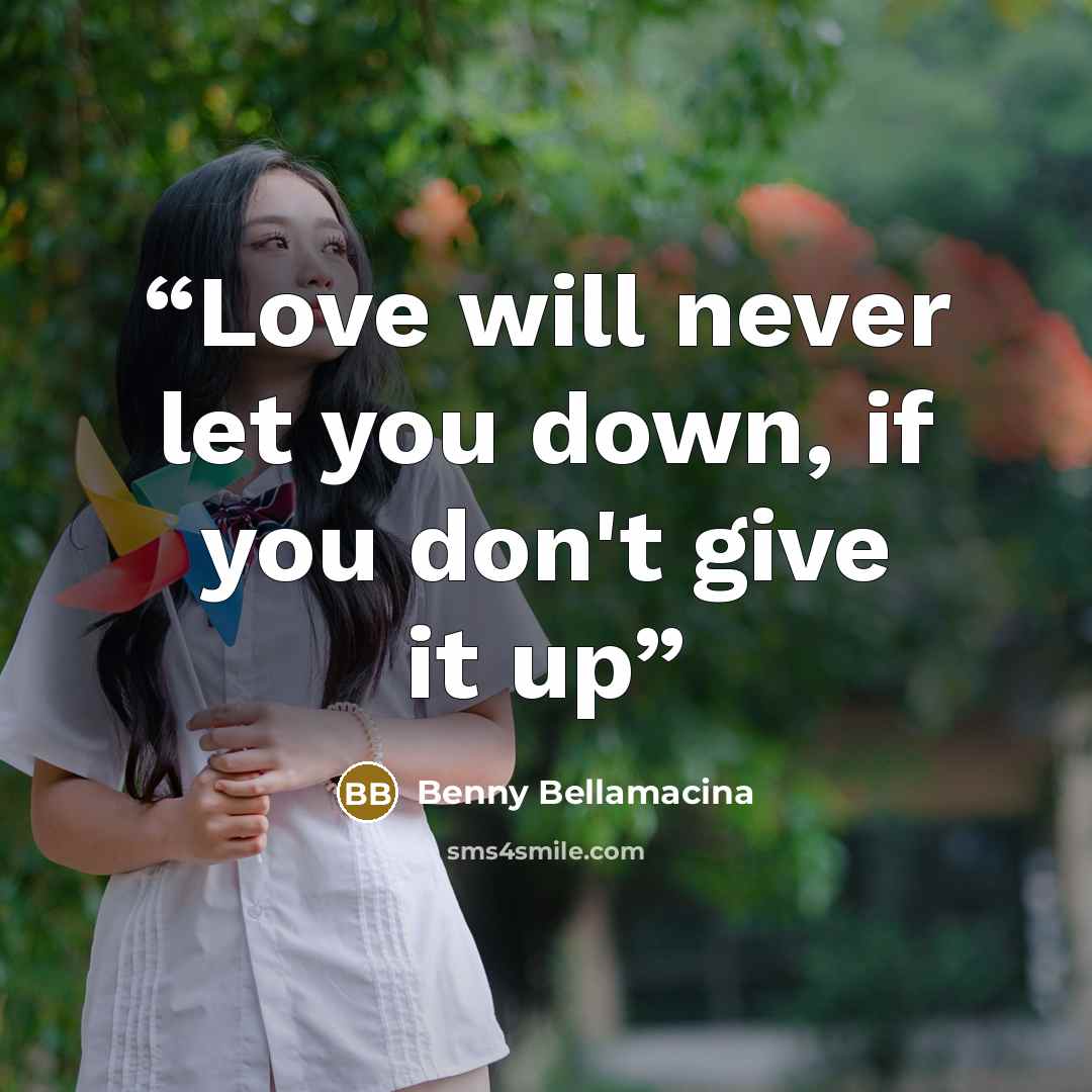 “Love will never let you down, if you don't give it up” quote by Benny Bellamacina