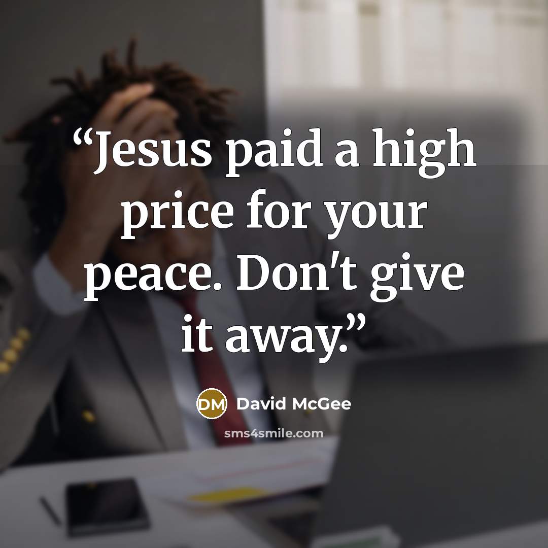 “Jesus paid a high price for your peace. Don't give it away.” quote by David McGee