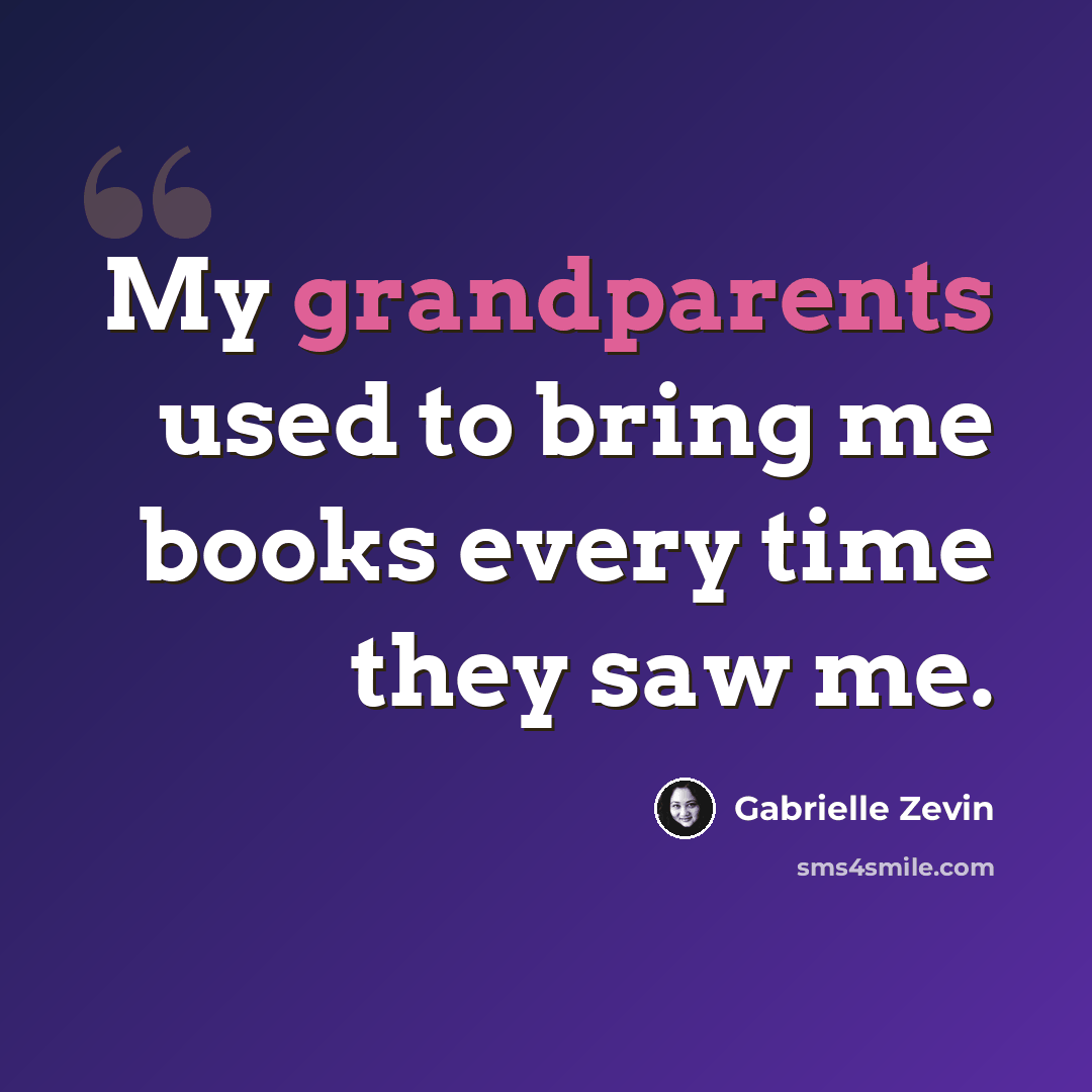 “My grandparents used to bring me books every time they saw me.” quote by Gabrielle Zevin