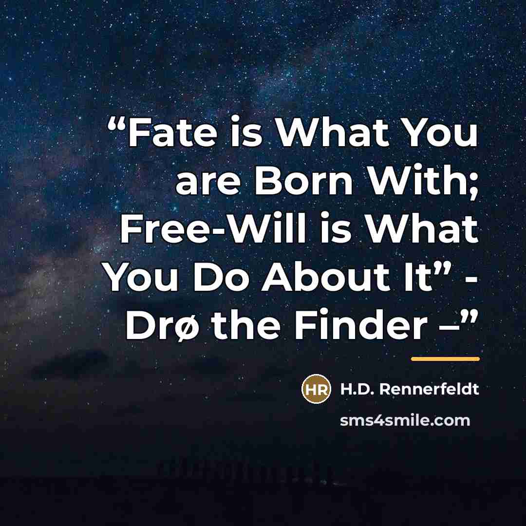 “Fate is What You are Born With; Free-Will is What You Do About It” - Drø the Finder –” quote by H.D. Rennerfeldt