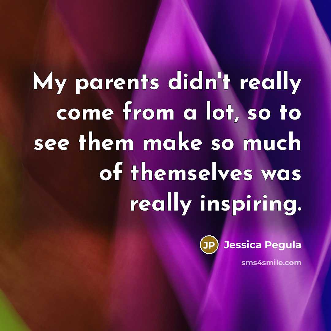 “My parents didn't really come from a lot, so to see them make so much of themselves was really inspiring.” quote by Jessica Pegula