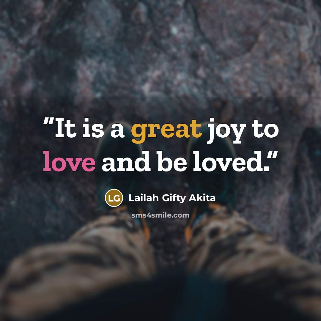 “It is a great joy to love and be loved.” quote by Lailah Gifty Akita