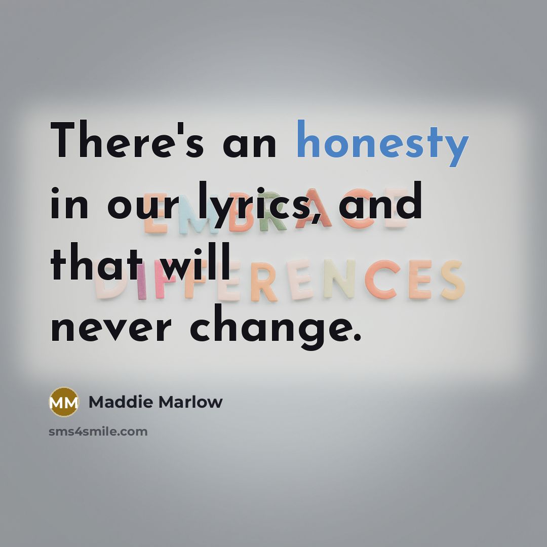 “There's an honesty in our lyrics, and that will never change.” quote by Maddie Marlow