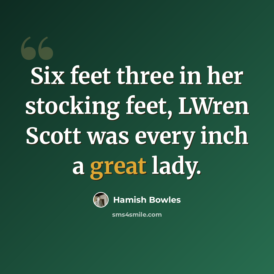 “Six feet three in her stocking feet, LWren Scott was every inch a great lady.” quote by Hamish Bowles