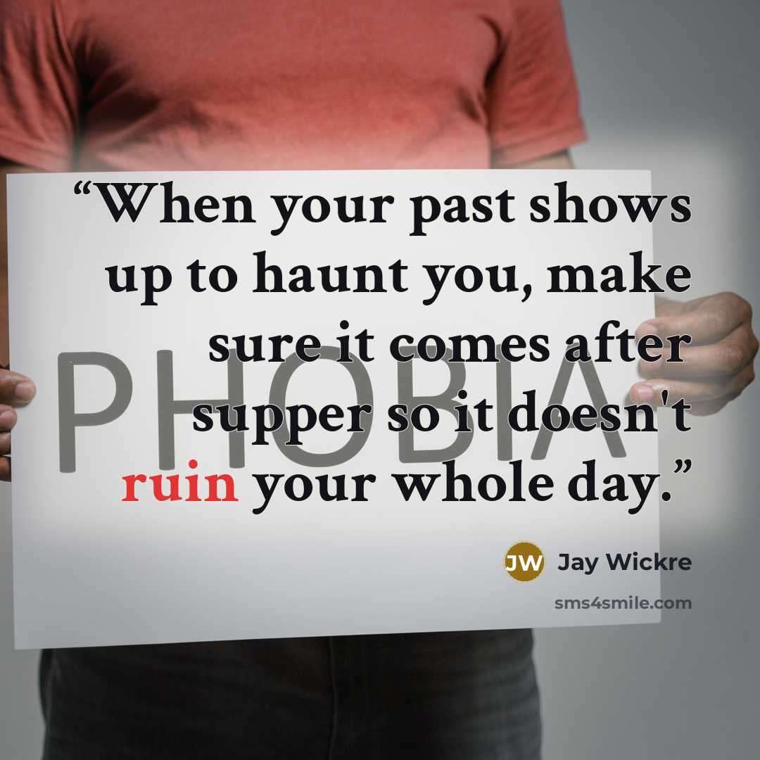 “When your past shows up to haunt you, make sure it comes after supper so it doesn't ruin your whole day.” quote by Jay Wickre