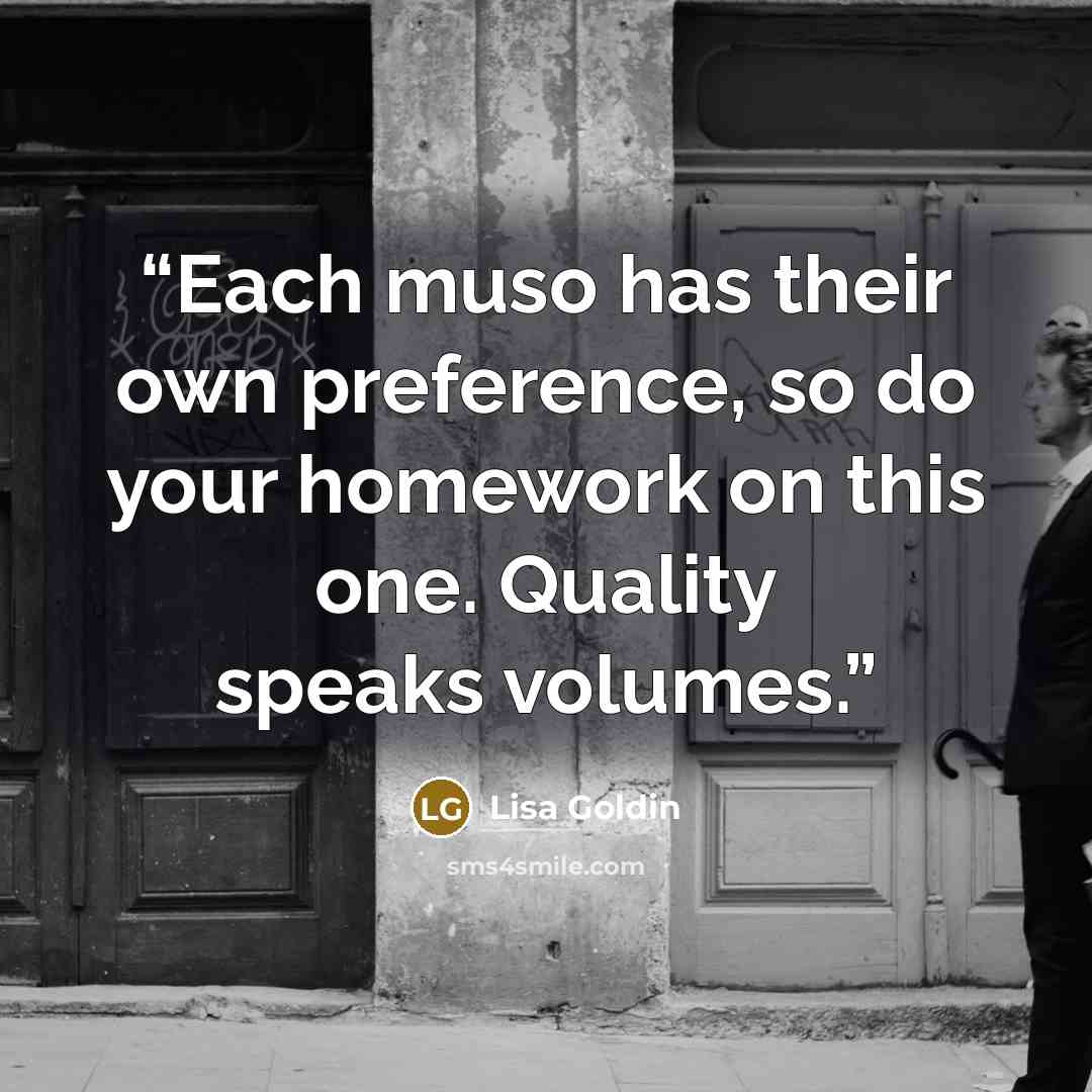 “‪Each muso has their own preference, so do your homework on this one. Quality speaks volumes.‬” quote by Lisa Goldin