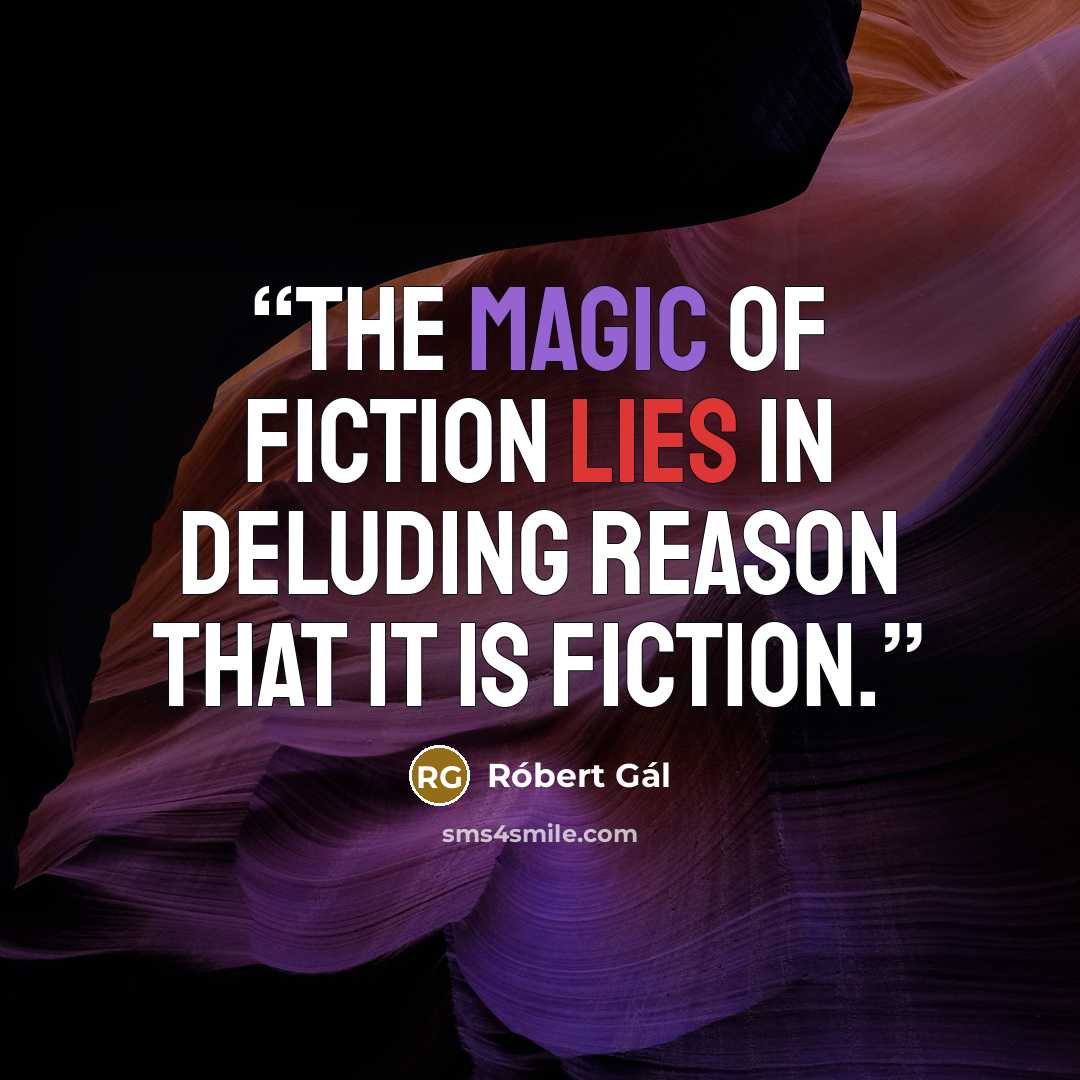 “The magic of fiction lies in deluding reason that it is fiction.” quote by Róbert Gál