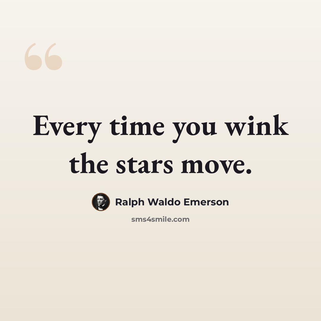 “Every time you wink the stars move.” quote by Ralph Waldo Emerson