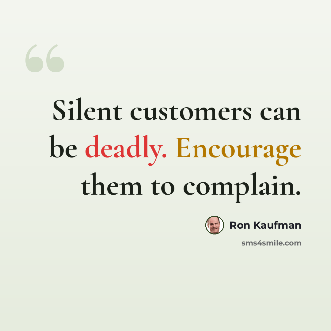 “Silent customers can be deadly. Encourage them to complain.” quote by Ron Kaufman