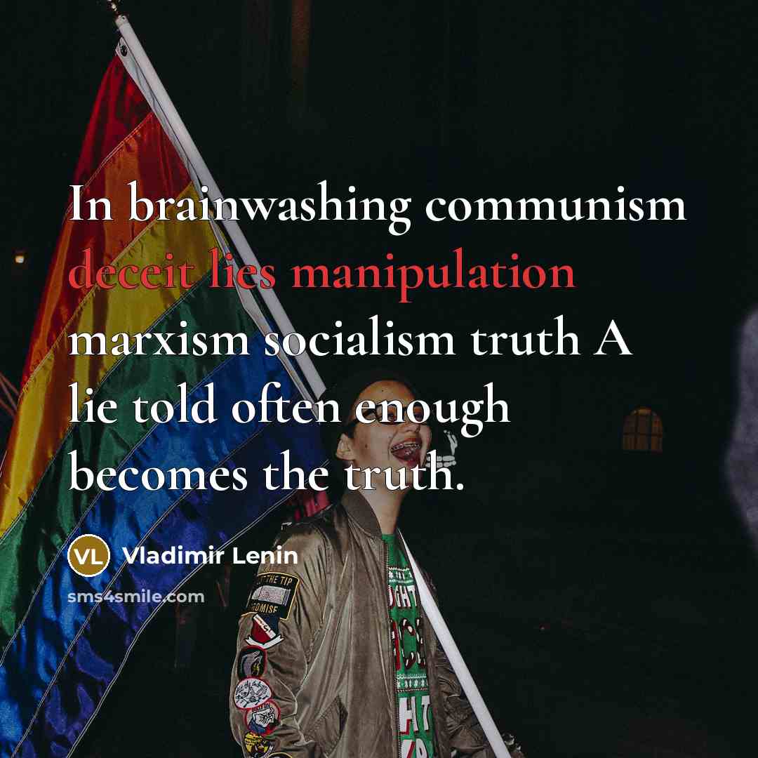 “In brainwashing communism deceit lies manipulation marxism socialism truth A lie told often enough becomes the truth.” quote by Vladimir Lenin