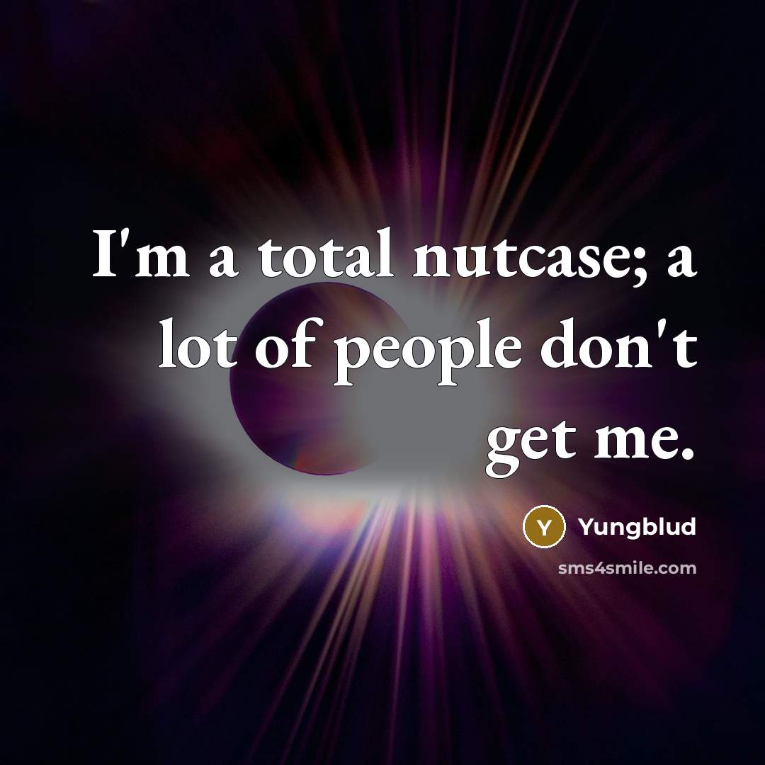 “I'm a total nutcase; a lot of people don't get me.” quote by Yungblud