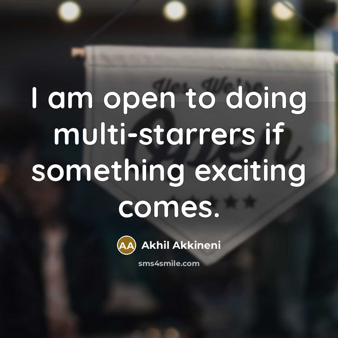 “I am open to doing multi-starrers if something exciting comes.” quote by Akhil Akkineni
