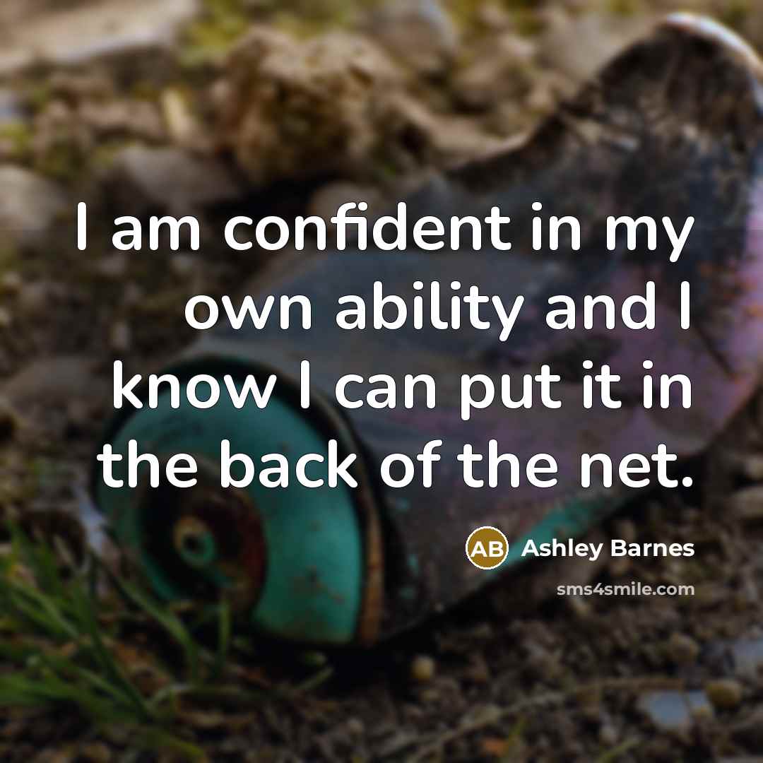 “I am confident in my own ability and I know I can put it in the back of the net.” quote by Ashley Barnes