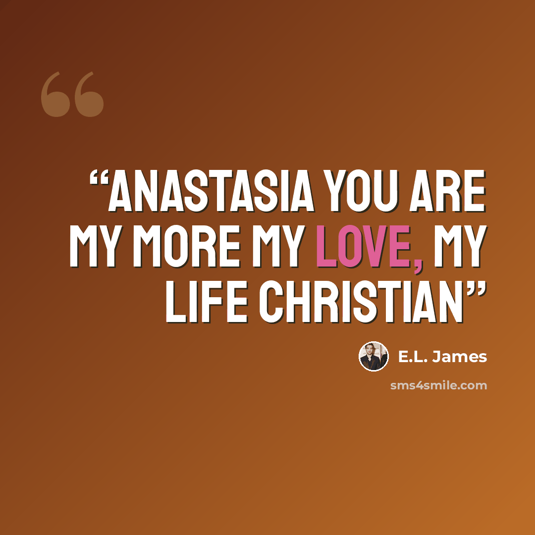 “Anastasia You Are My More My Love, My Life Christian” quote by E.L. James