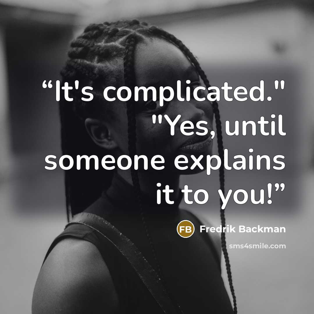 “It's complicated." "Yes, until someone explains it to you!” quote by Fredrik Backman
