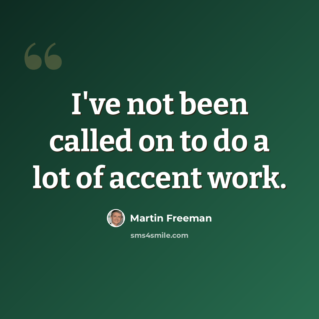 “I've not been called on to do a lot of accent work.” quote by Martin Freeman