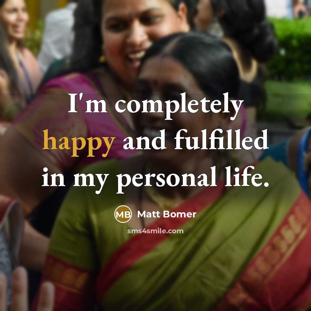 “I'm completely happy and fulfilled in my personal life.” quote by Matt Bomer
