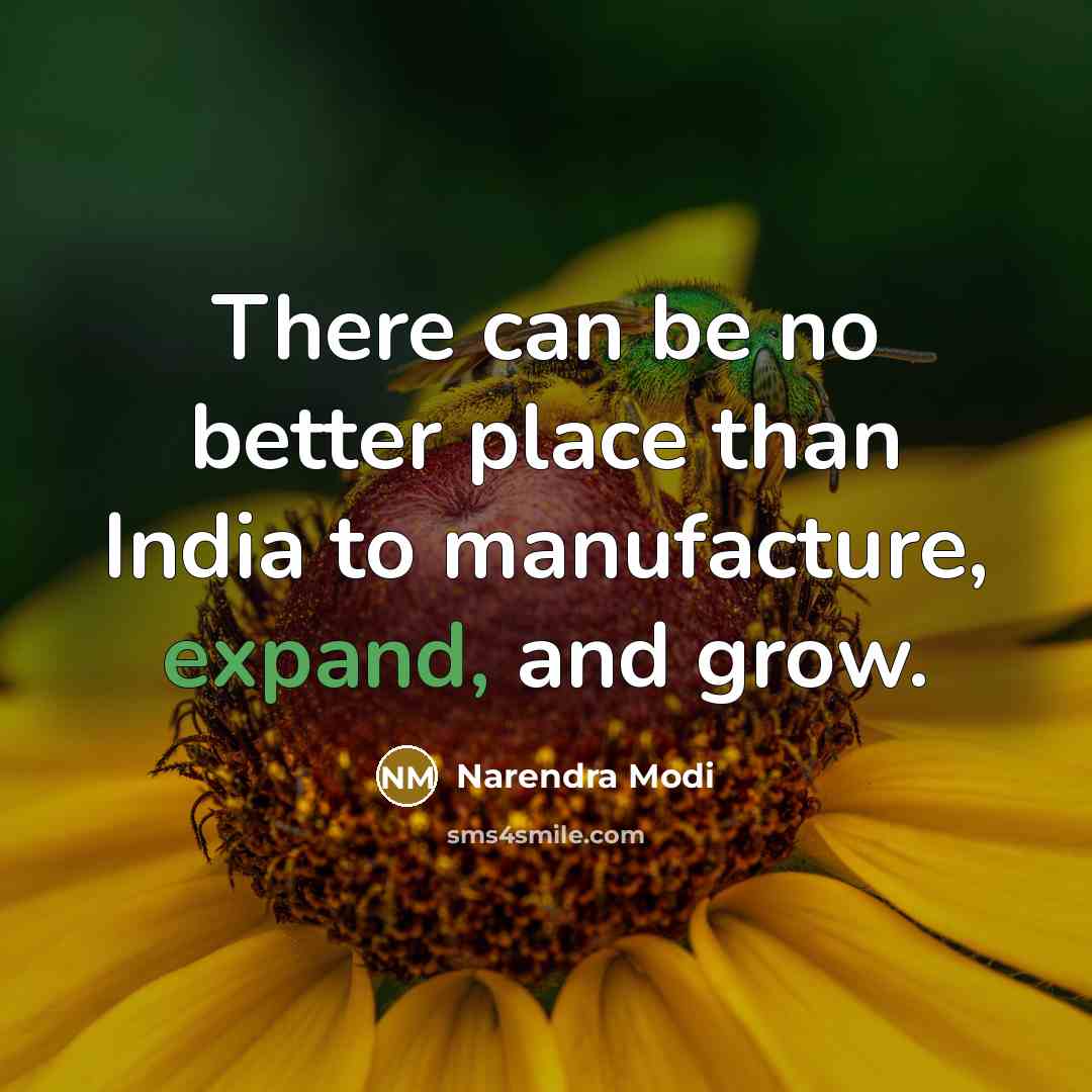 “There can be no better place than India to manufacture, expand, and grow.” quote by Narendra Modi