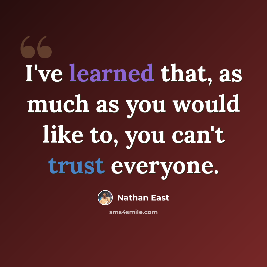 “I've learned that, as much as you would like to, you can't trust everyone.” quote by Nathan East
