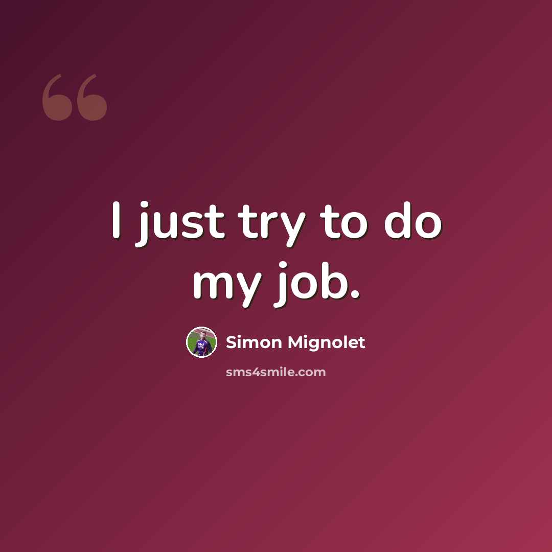 “I just try to do my job.” quote by Simon Mignolet