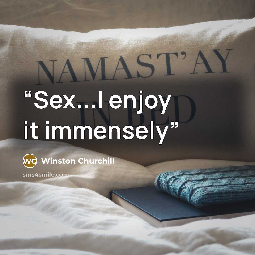 “Sex...I enjoy it immensely” quote by Winston Churchill