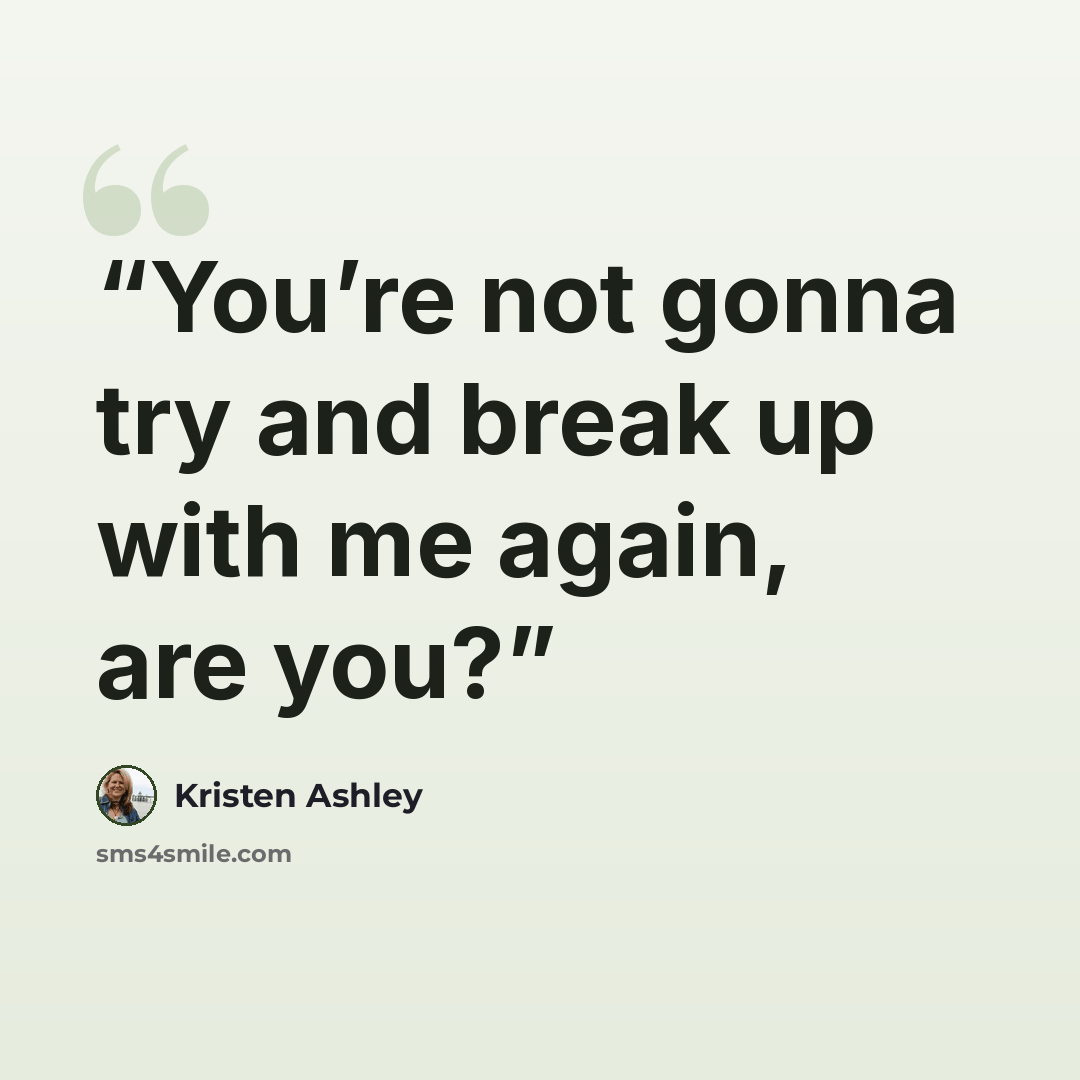 “You’re not gonna try and break up with me again, are you?” quote by Kristen Ashley