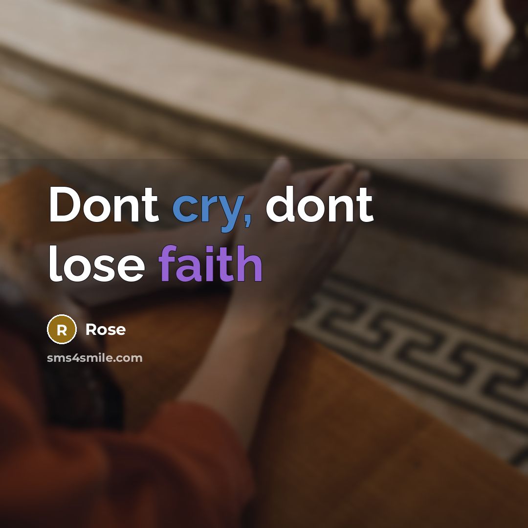 “Dont cry, dont lose faith” quote by Rose