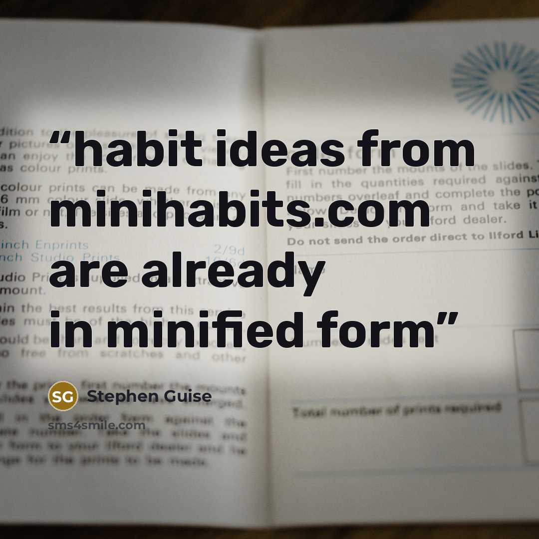 “habit ideas from minihabits.com are already in minified form” quote by Stephen Guise
