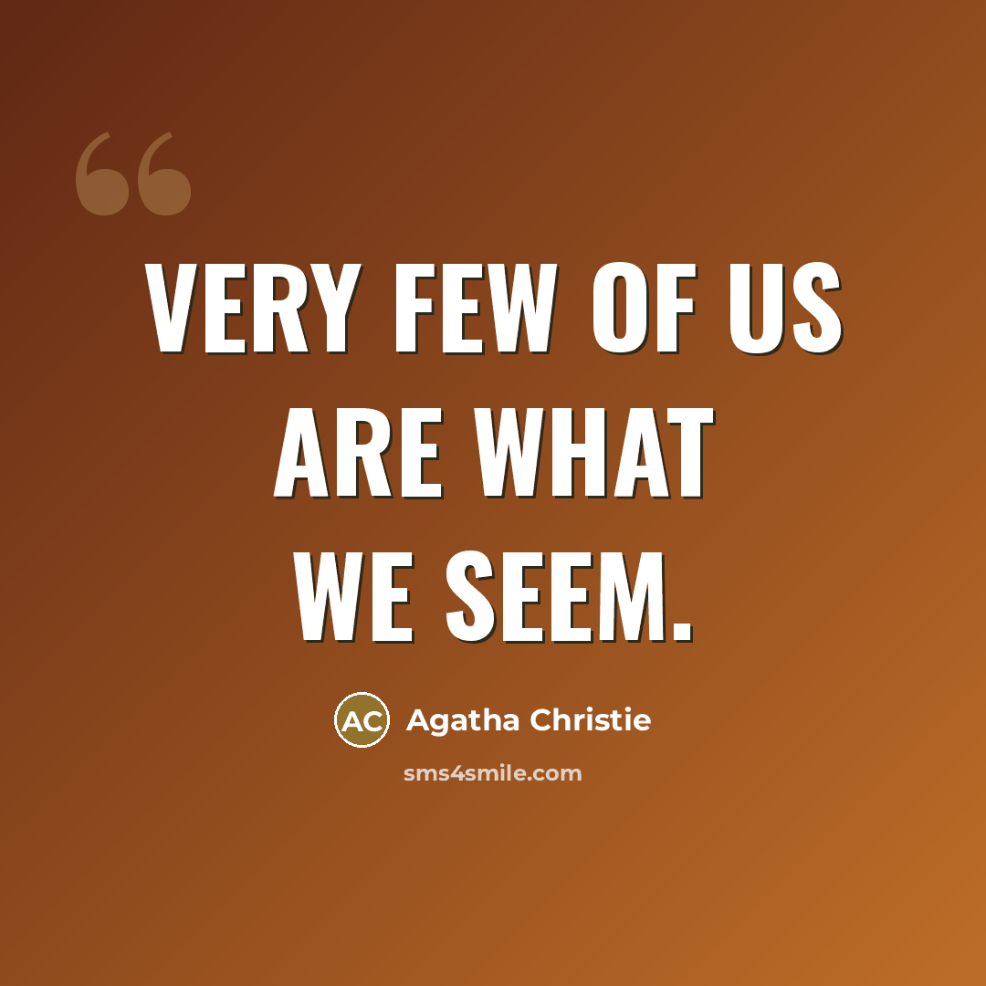“Very few of us are what we seem.” quote by Agatha Christie