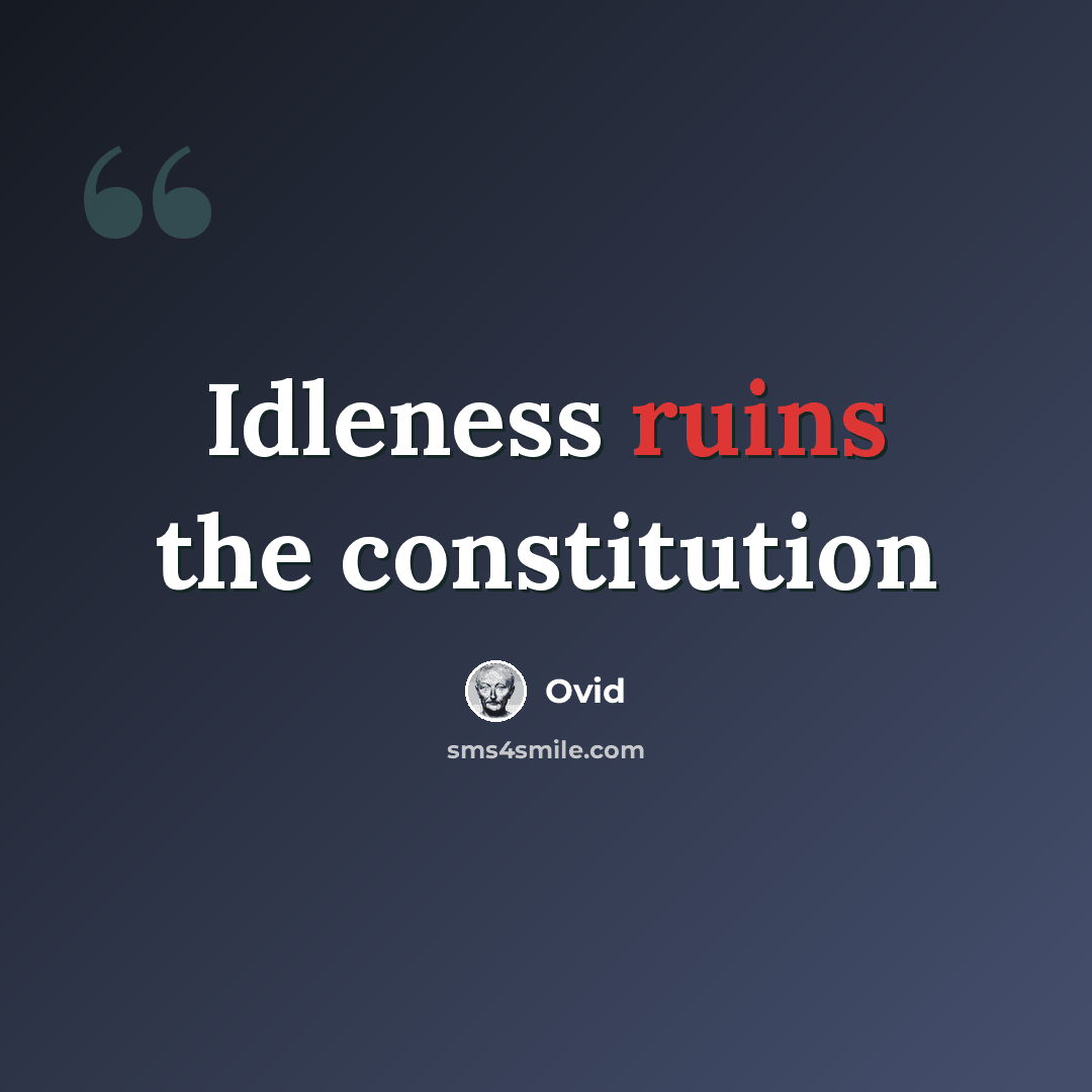 “Idleness ruins the constitution” quote by Ovid