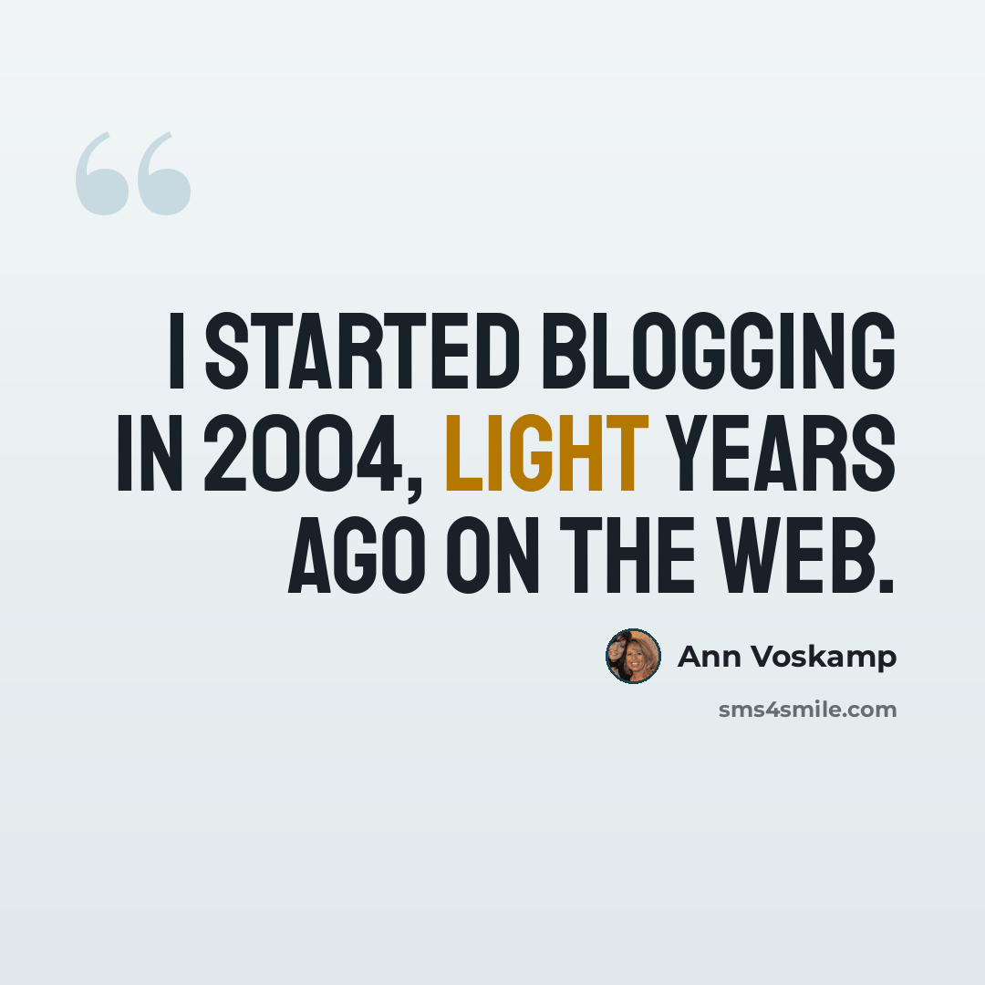 “I started blogging in 2004, light years ago on the Web.” quote by Ann Voskamp