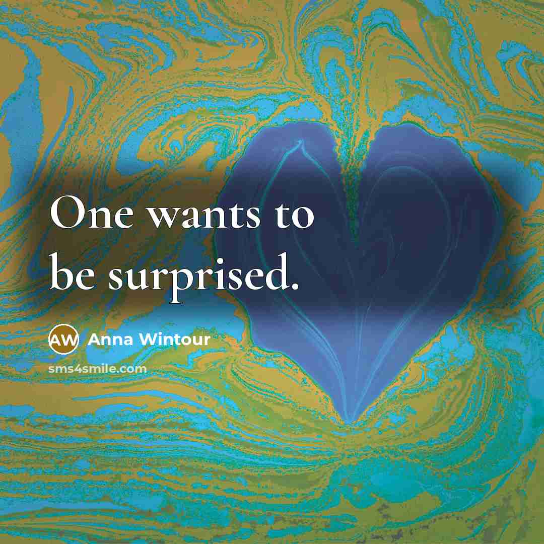 “One wants to be surprised.” quote by Anna Wintour
