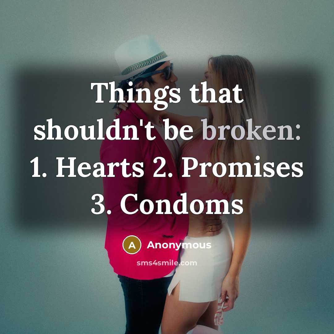 “Things that shouldn't be broken: 1. Hearts 2. Promises 3. Condoms” quote by Anonymous