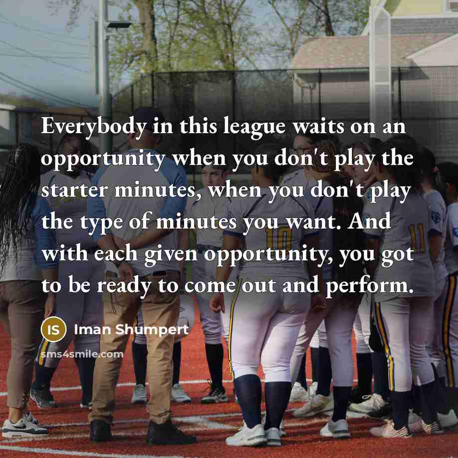 “Everybody in this league waits on an opportunity when you don't play the starter minutes, when you don't play the type of minutes you want. And with each given opportunity, you got to be ready to come out and perform.” quote by Iman Shumpert