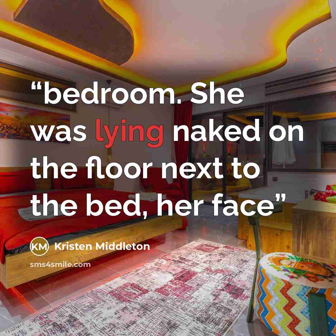 “bedroom. She was lying naked on the floor next to the bed, her face” quote by Kristen Middleton
