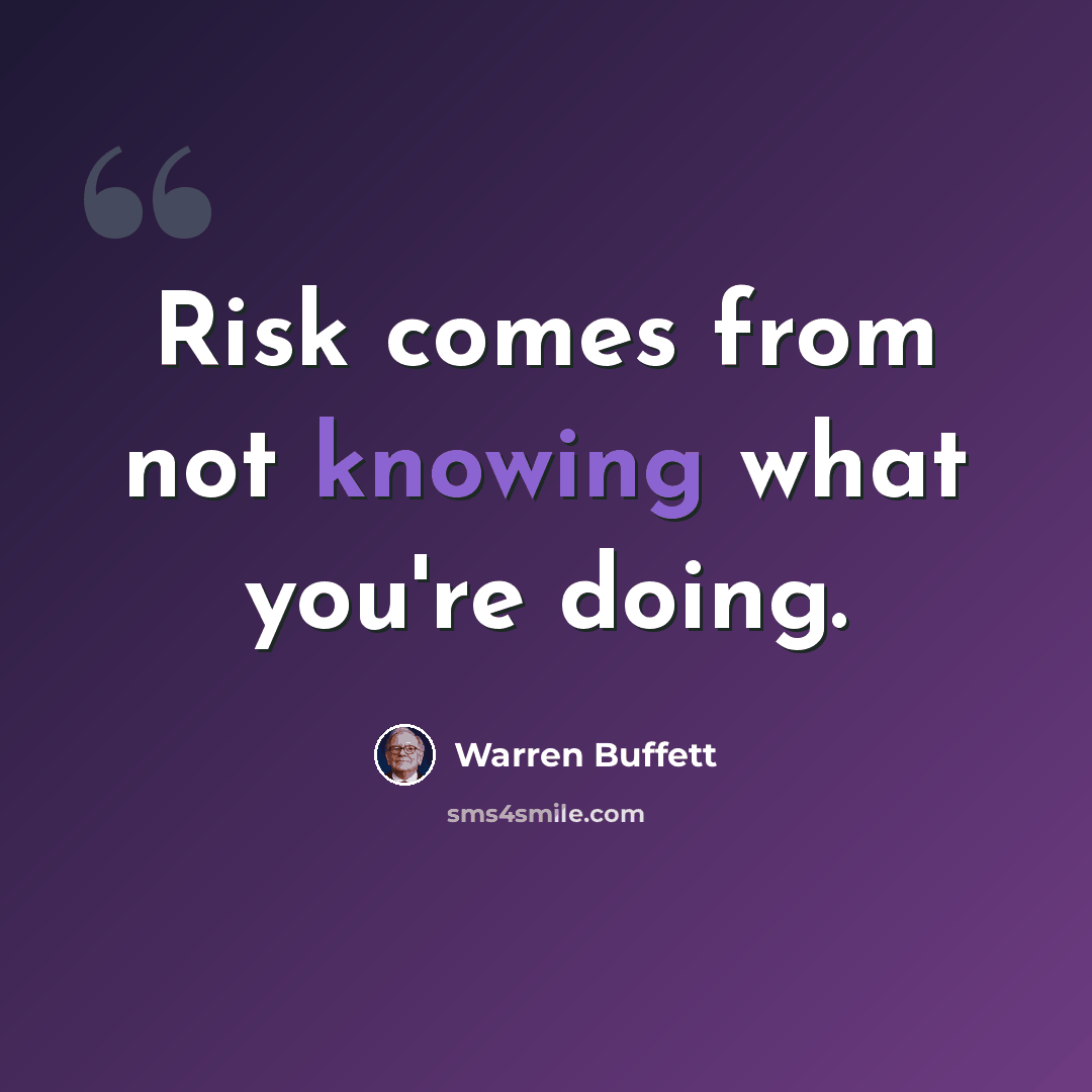 “Risk comes from not knowing what you're doing.” quote by Warren Buffett