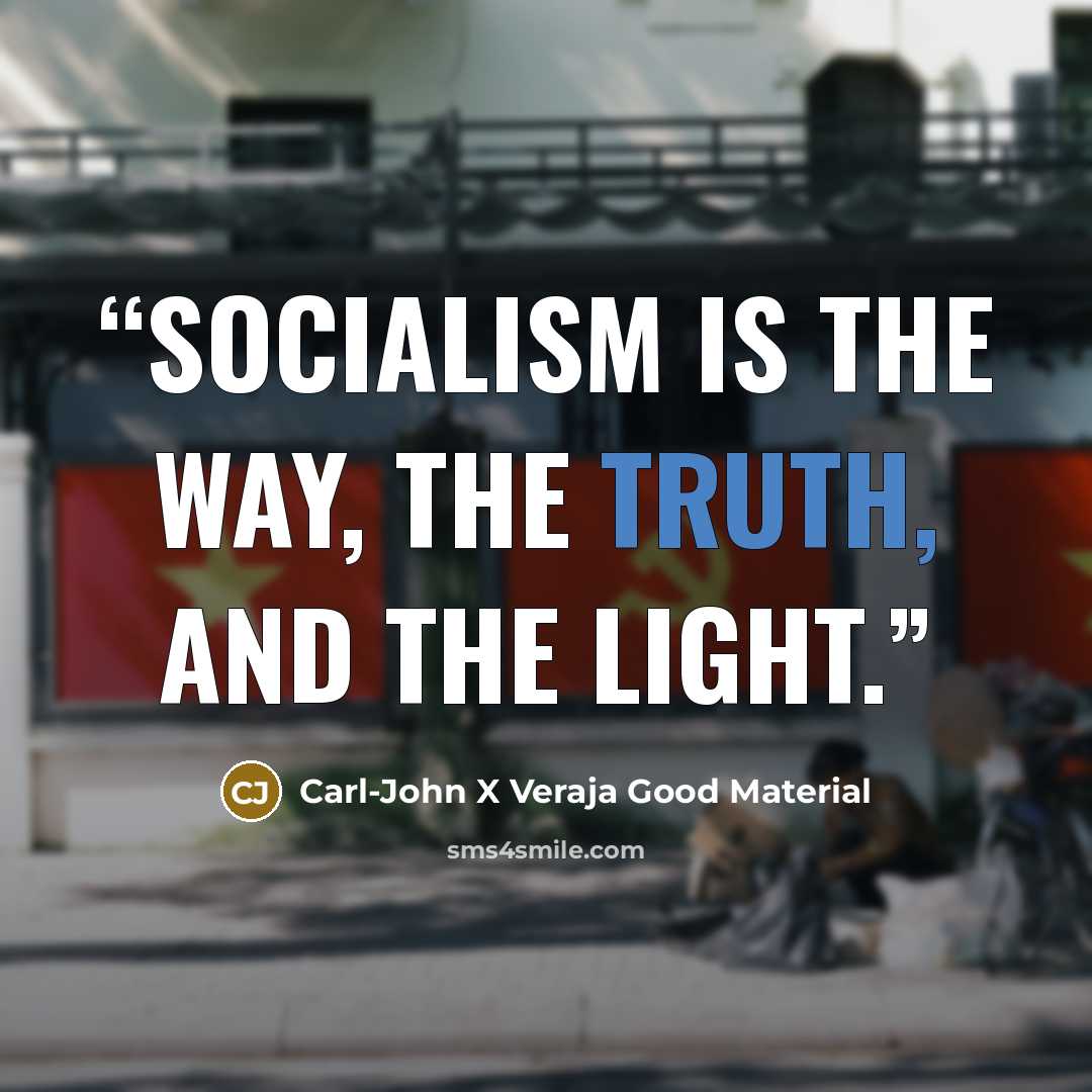 “Socialism is the way, the truth, and the light.” quote by Carl-John X Veraja Good Material