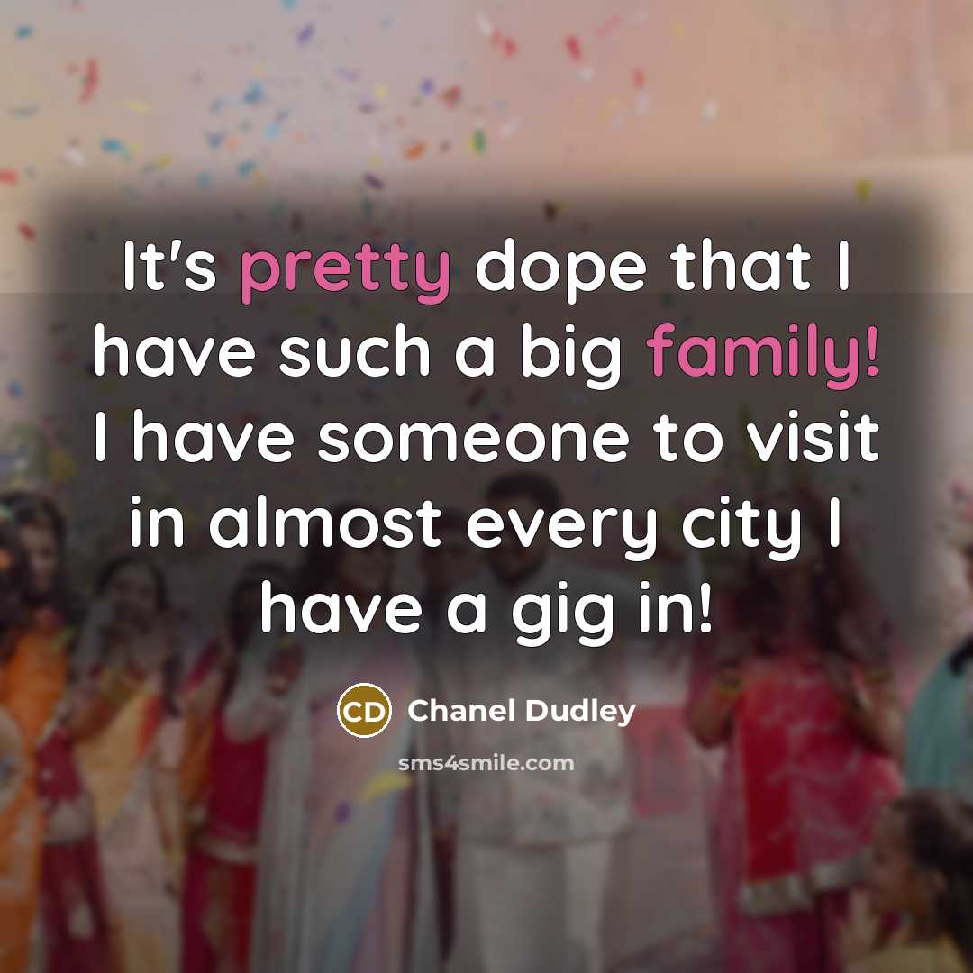“It's pretty dope that I have such a big family! I have someone to visit in almost every city I have a gig in!” quote by Chanel Dudley