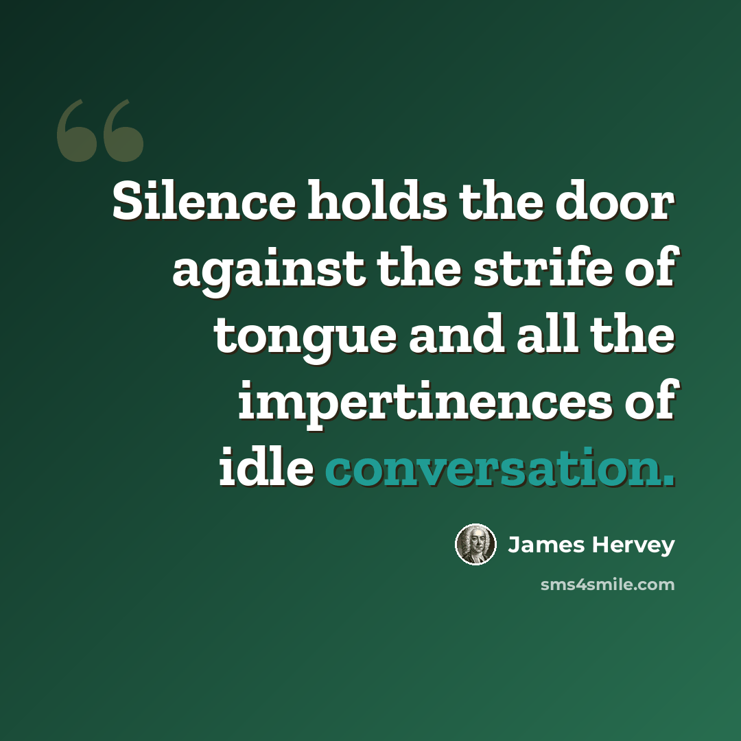 “Silence holds the door against the strife of tongue and all the impertinences of idle conversation.” quote by James Hervey