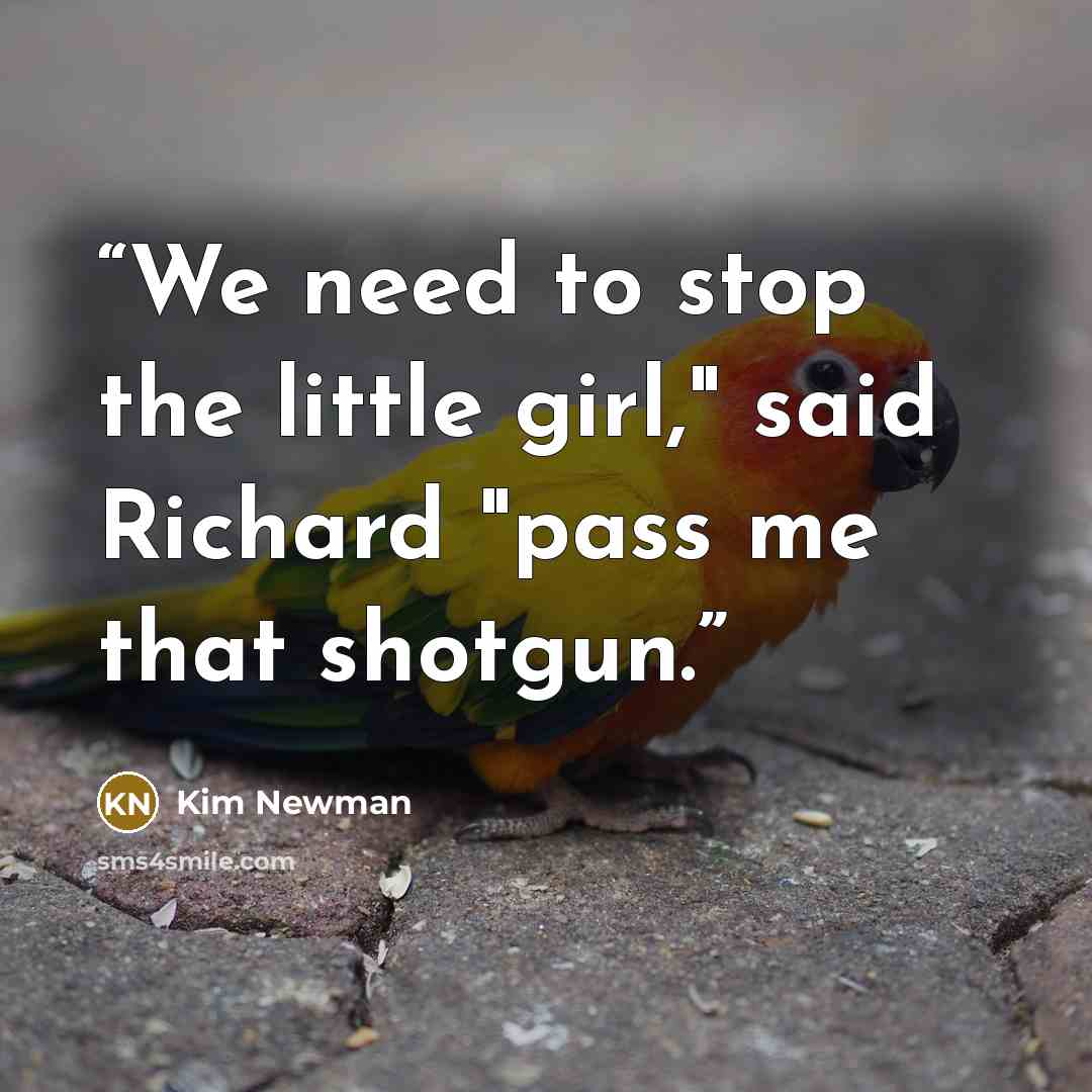 “We need to stop the little girl," said Richard "pass me that shotgun.” quote by Kim Newman