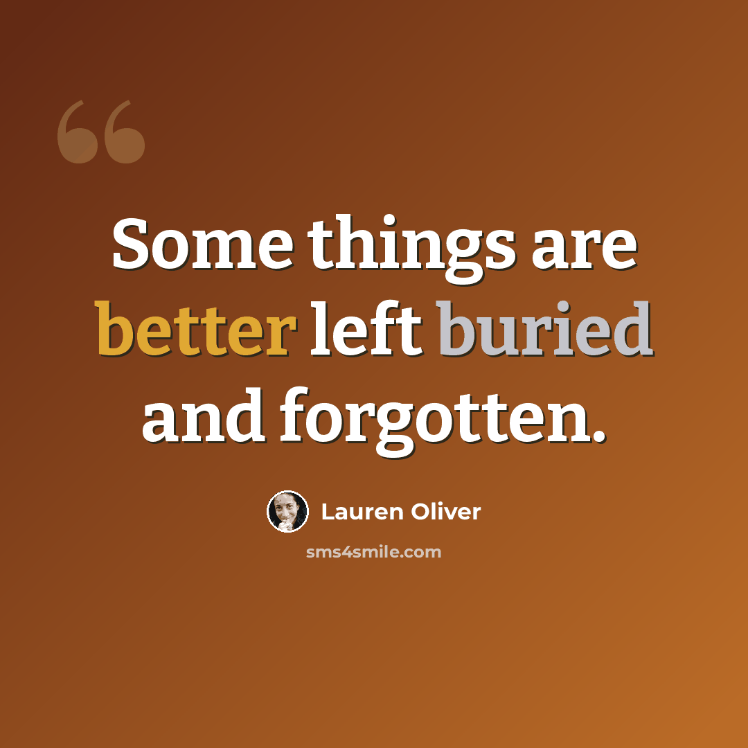 “Some things are better left buried and forgotten.” quote by Lauren Oliver