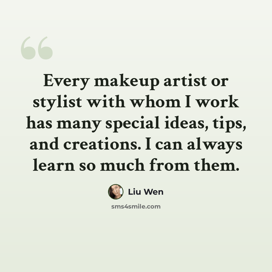 “Every makeup artist or stylist with whom I work has many special ideas, tips, and creations. I can always learn so much from them.” quote by Liu Wen