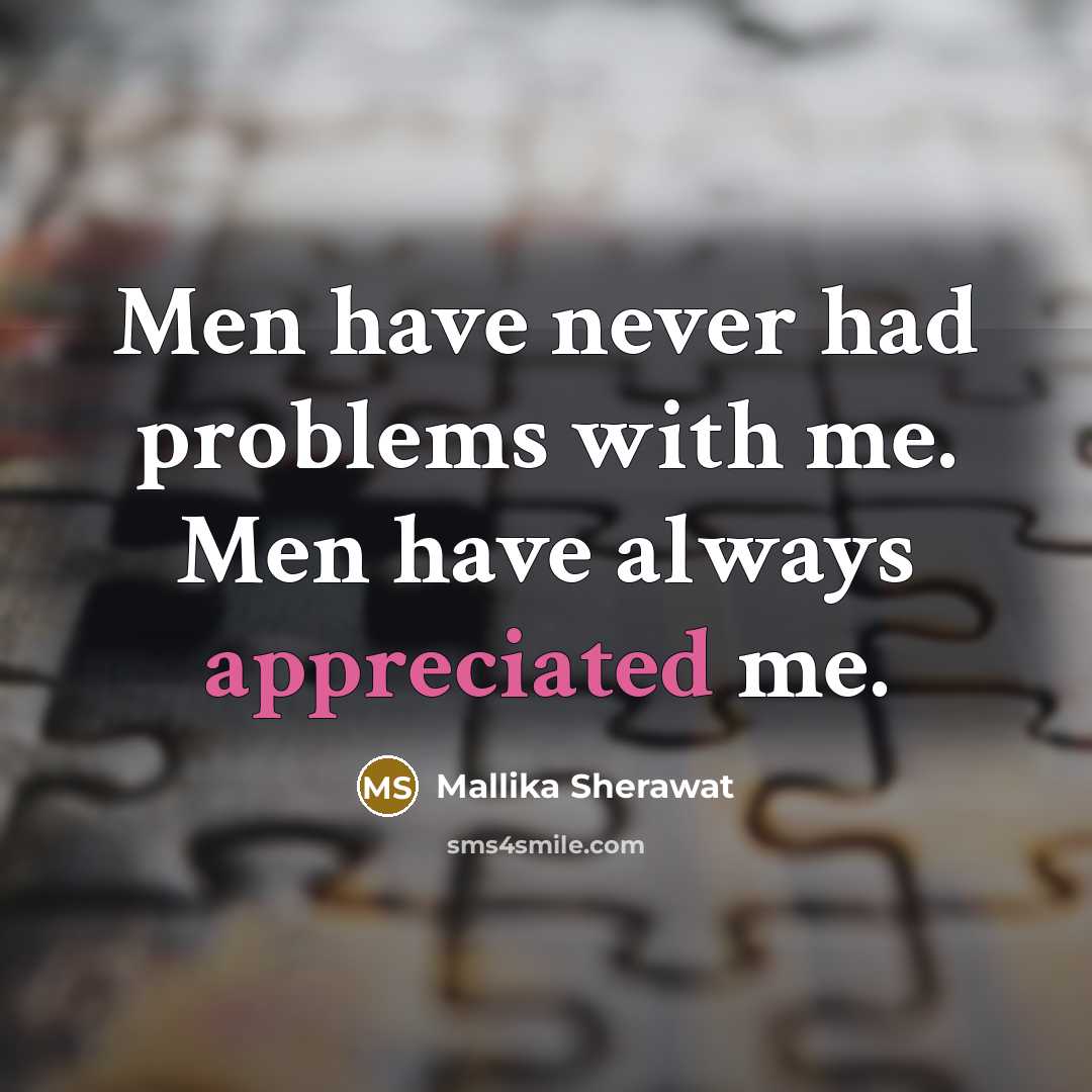 “Men have never had problems with me. Men have always appreciated me.” quote by Mallika Sherawat