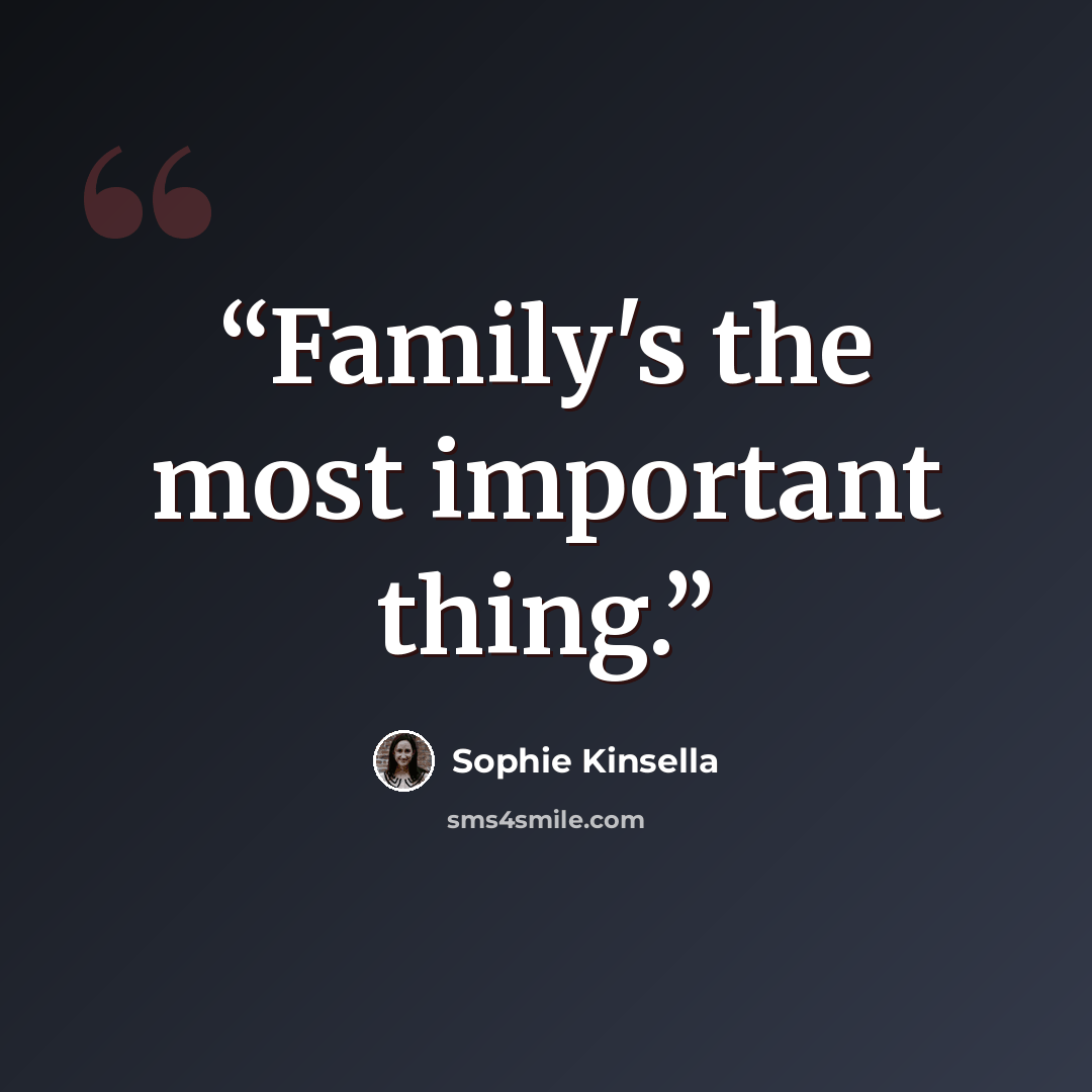 “Family's the most important thing.” quote by Sophie Kinsella