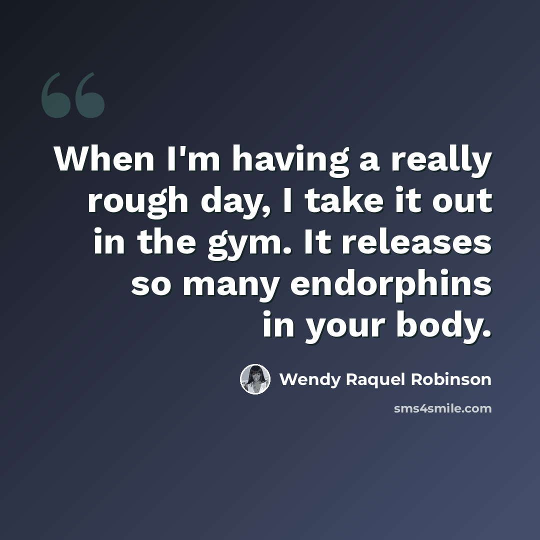 “When I'm having a really rough day, I take it out in the gym. It releases so many endorphins in your body.” quote by Wendy Raquel Robinson