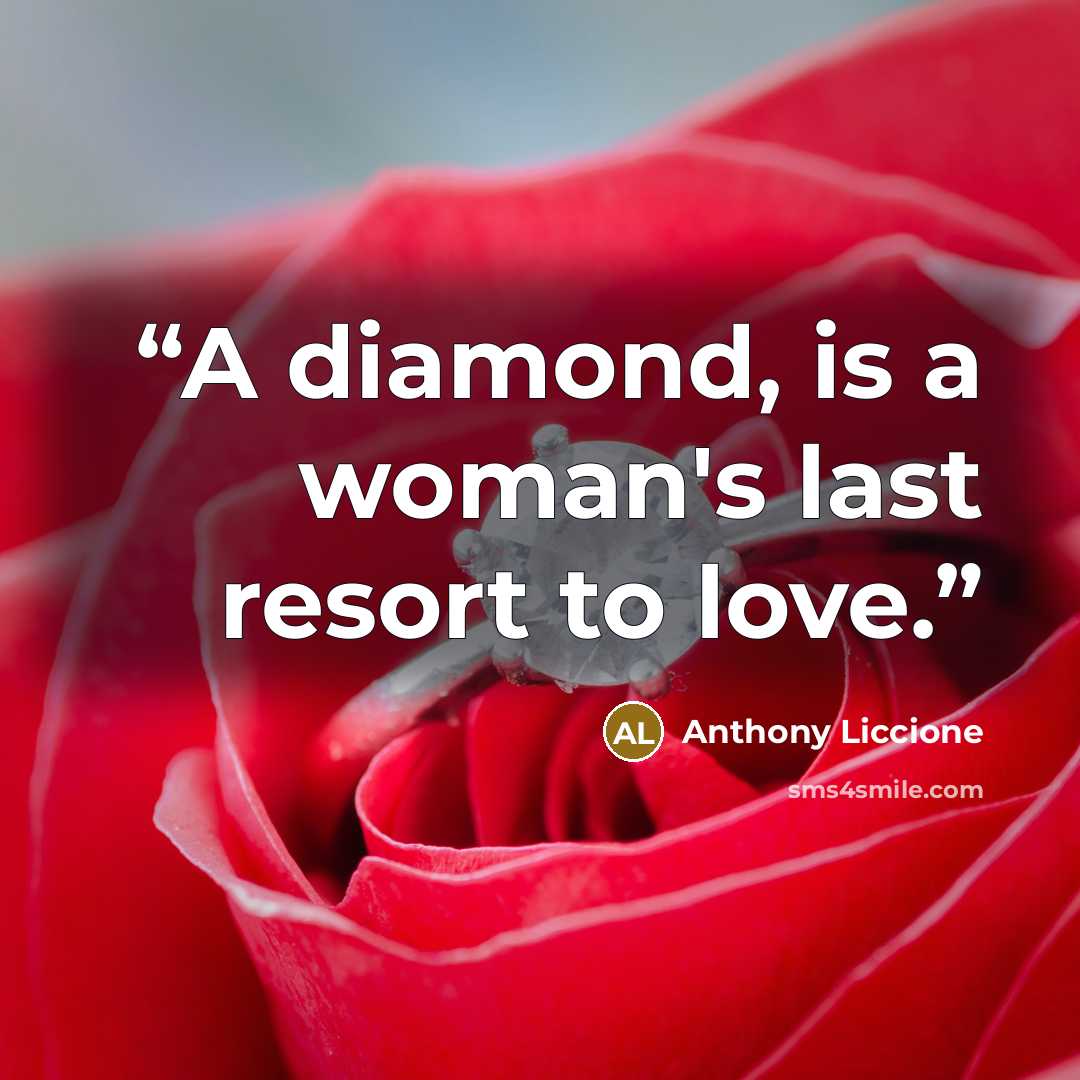 “A diamond, is a woman's last resort to love.” quote by Anthony Liccione