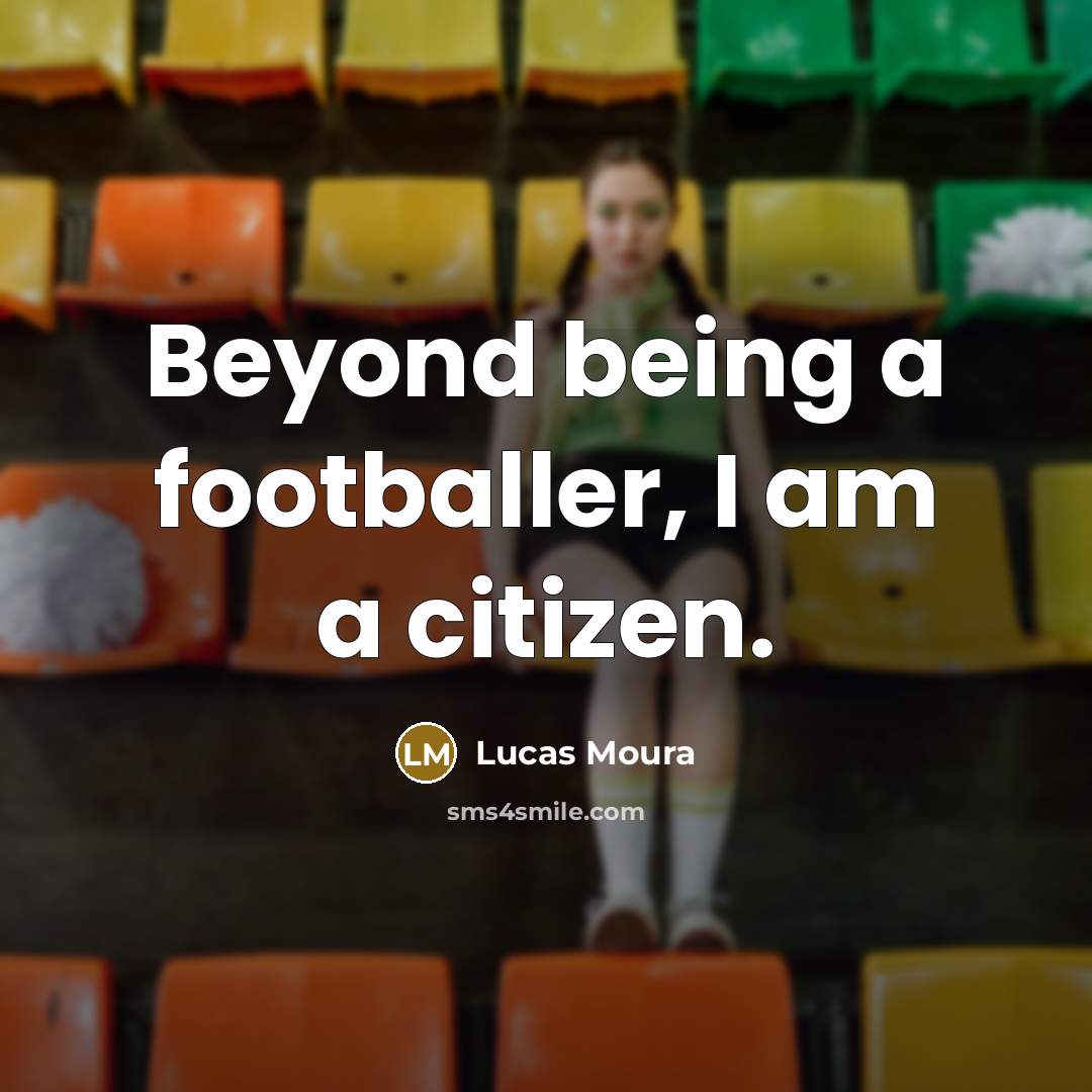 “Beyond being a footballer, I am a citizen.” quote by Lucas Moura